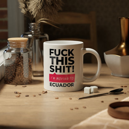 F It! I'm Moving to Ecuador Mug | 20oz Jumbo Ceramic Mug