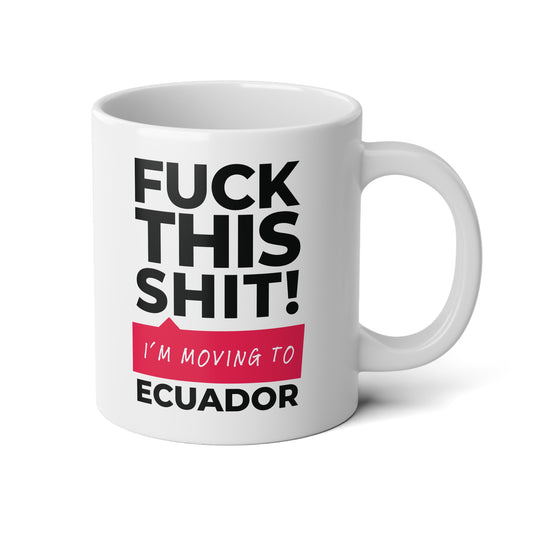 F It! I'm Moving to Ecuador Mug | 20oz Jumbo Ceramic Mug